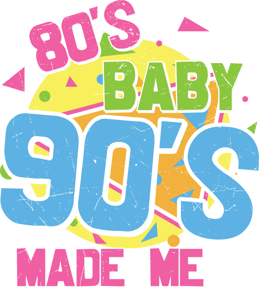 80s Baby 90s Made Me - Ready To Press DTF Transfer - Buy Bulk DTF
