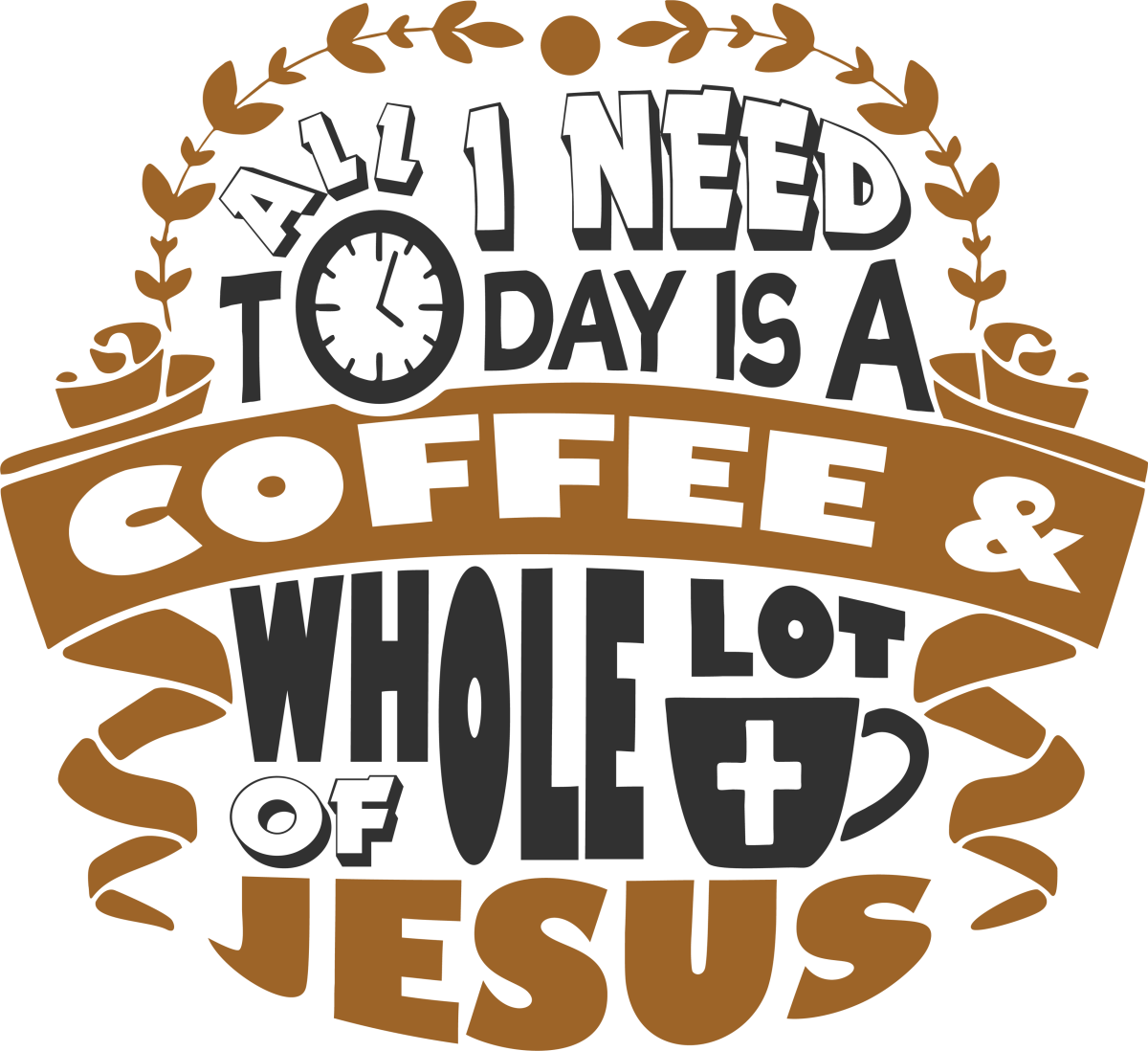 All I Need Is Coffee And Jesus - Ready To Press DTF Transfers - Buy Bulk DTF