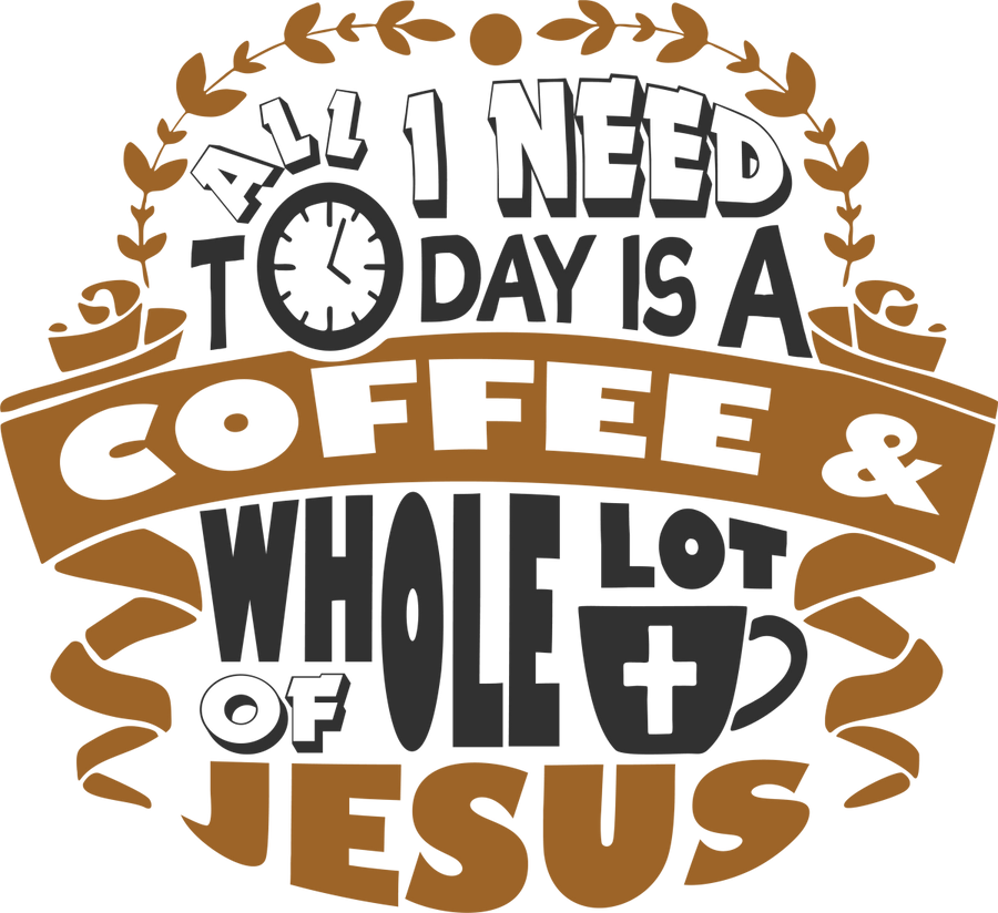 All I Need Is Coffee And Jesus - Ready To Press DTF Transfers - Buy Bulk DTF