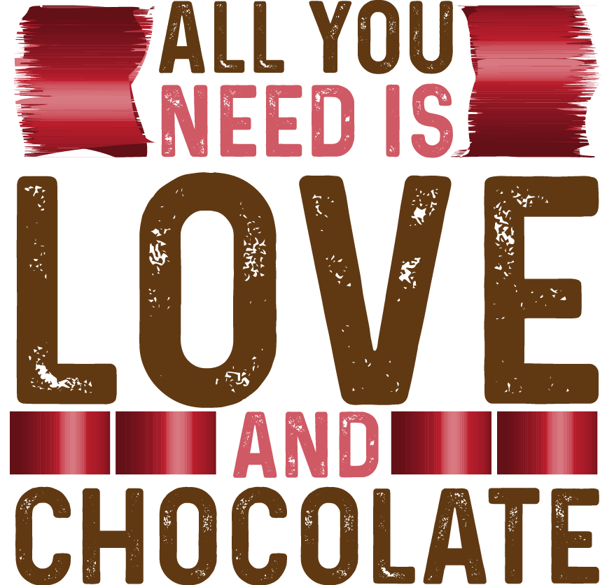 All You Need Is Love And Chocolate - Ready To Press DTF Transfers - Buy Bulk DTF