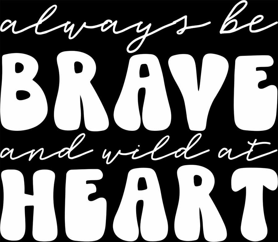 Always Be Brave White Text - Ready To Press DTF Transfer - Buy Bulk DTF
