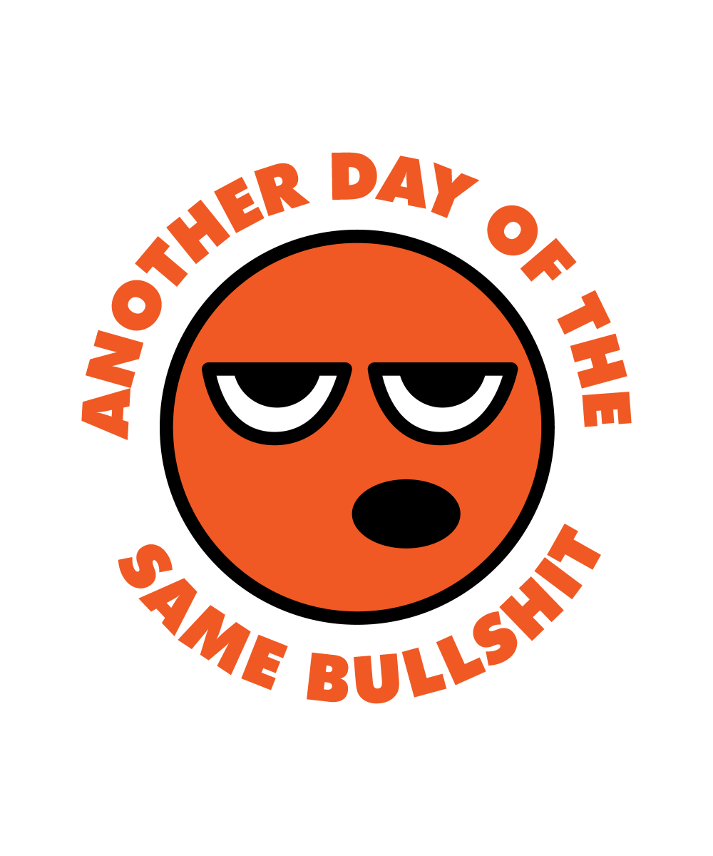 Another Day of the Same Bullshit - Ready To Press DTF Transfer - Buy Bulk DTF