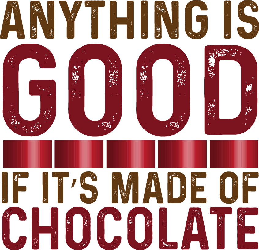 Anything Is Good If It’s Made Of Chocolate - Ready To Press DTF Transfers - Buy Bulk DTF