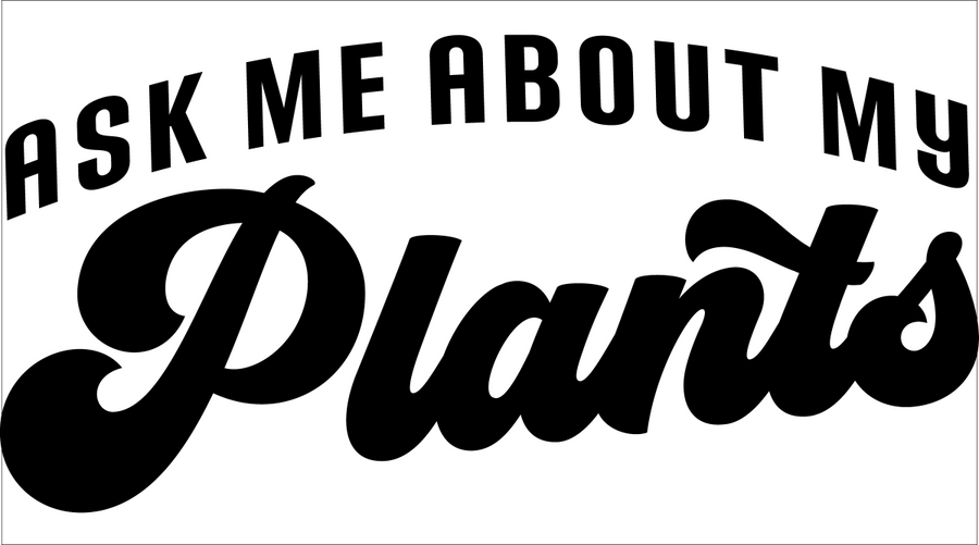 Ask Me About My Plants - Ready To Press DTF Transfer - Buy Bulk DTF