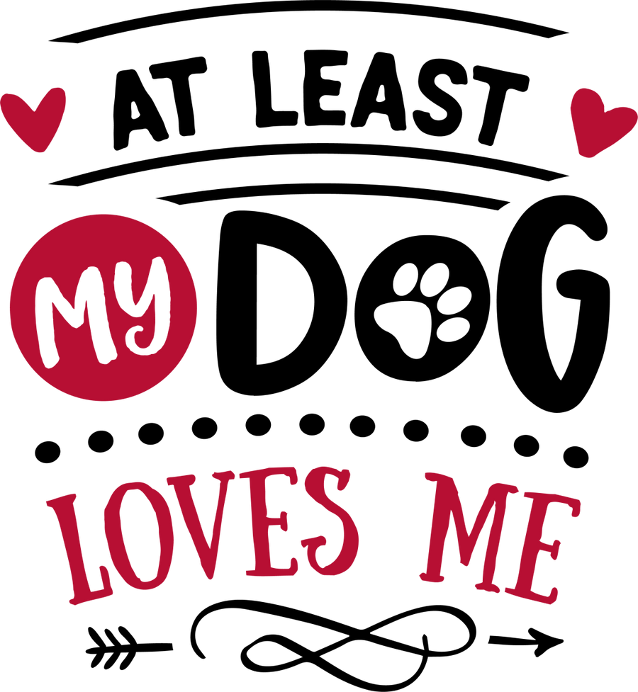 At least my dog loves me - Ready to Press DTF Transfers - Buy Bulk DTF