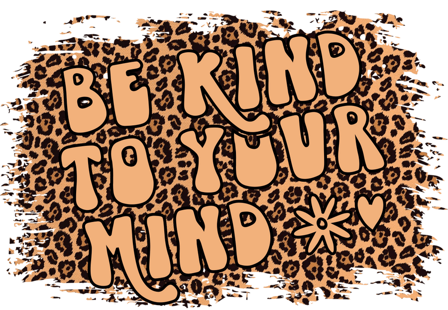 Be Kind To Your Mind - Ready To Press DTF Transfer - Buy Bulk DTF
