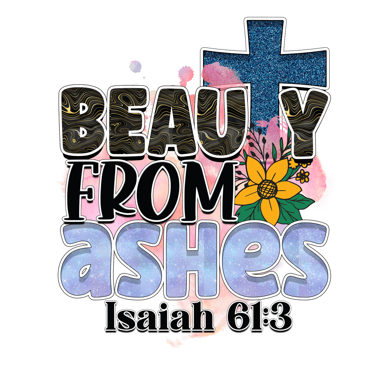 Beauty From Ashes Isaiah 61:3 - Ready To Press DTF Transfers - Buy Bulk DTF