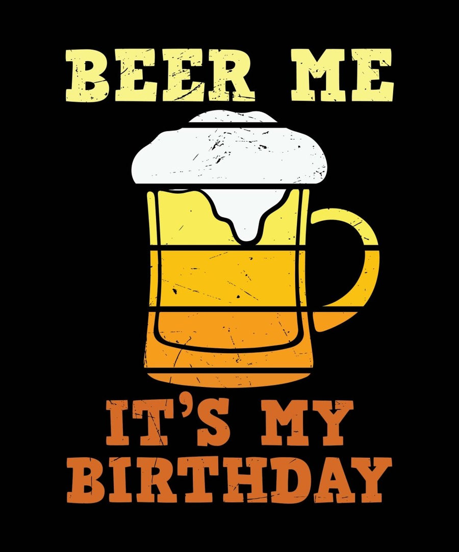 Beer Me Its My Birthday - Ready To Press DTF Transfer - Buy Bulk DTF