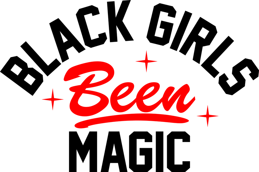 BLACK GIRLS BEEN MAGIC Ready To Press DTF Transfer - Buy Bulk DTF