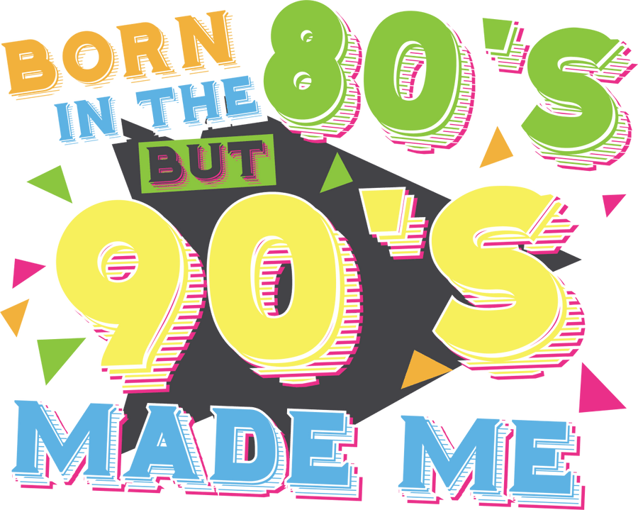 Born In the 80s but 90s Made Me - Ready To Press DTF Transfer - Buy Bulk DTF