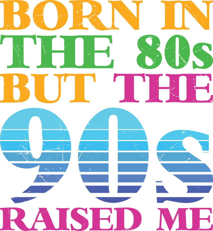 Born In the 80s but 90s Raised Me - Ready To Press DTF Transfer - Buy Bulk DTF
