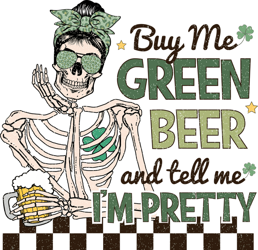 Buy Me Green Beer and Tell Me Im Pretty Skeleton Ready to Press DTF Transfer - Buy Bulk DTF