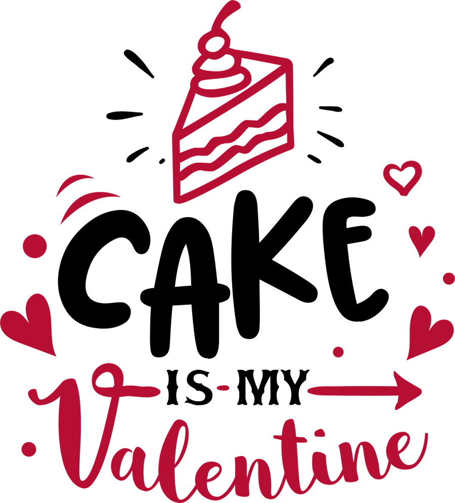 Cake Is My Valentine - Ready to Press DTF Transfers - Buy Bulk DTF