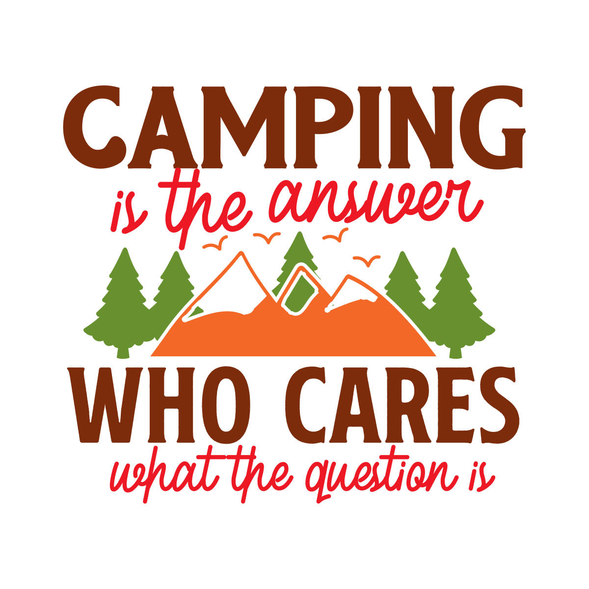 Camping Is The Answer Who Cares What The Question - Ready To Press DTF Transfers - Buy Bulk DTF