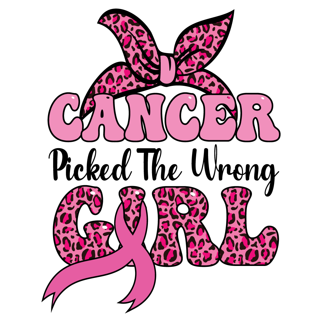 Cancer Picked the wrong girl - Ready To Press DTF Transfers - Buy Bulk DTF