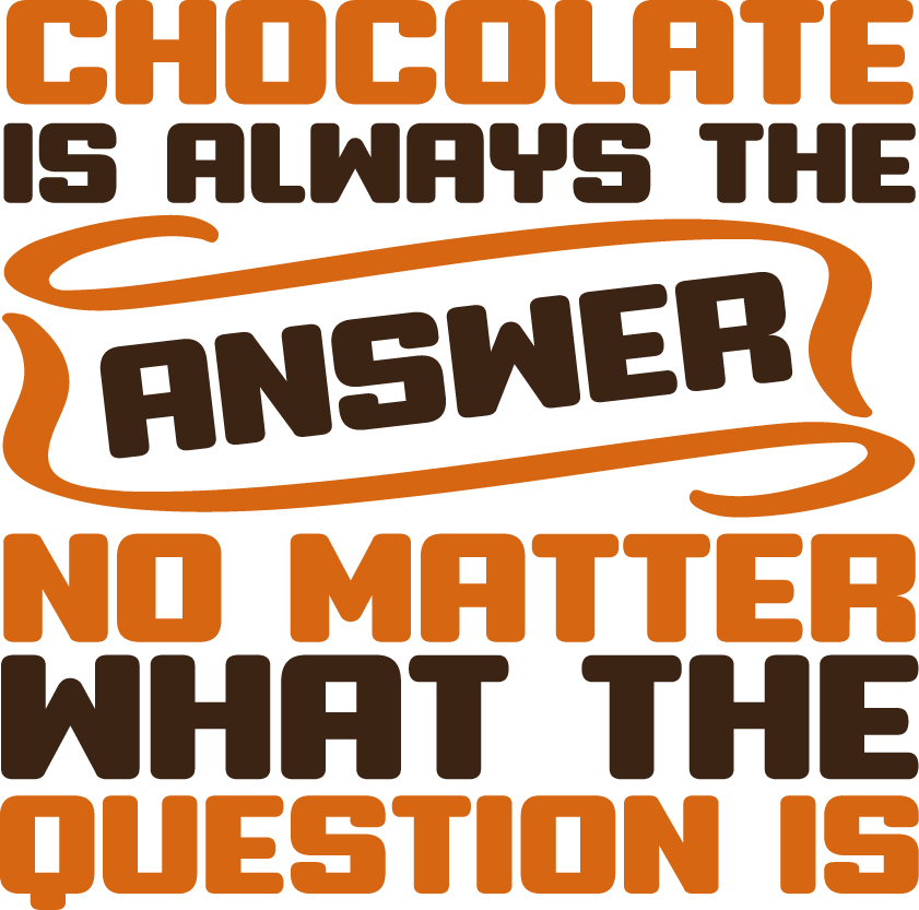 Chocolate Is Always The Answer - Ready To Press DTF Transfers - Buy Bulk DTF
