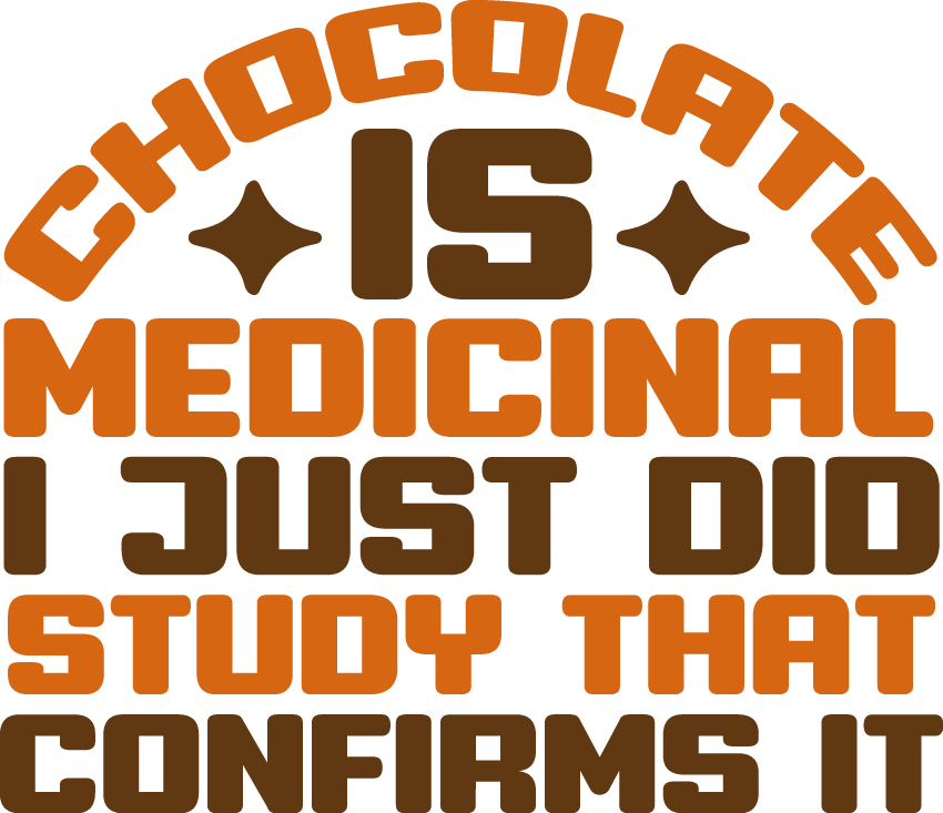 Chocolate Is Medicinal. I Just Did Another Study That Confirms It - Ready To Press DTF Transfers - Buy Bulk DTF