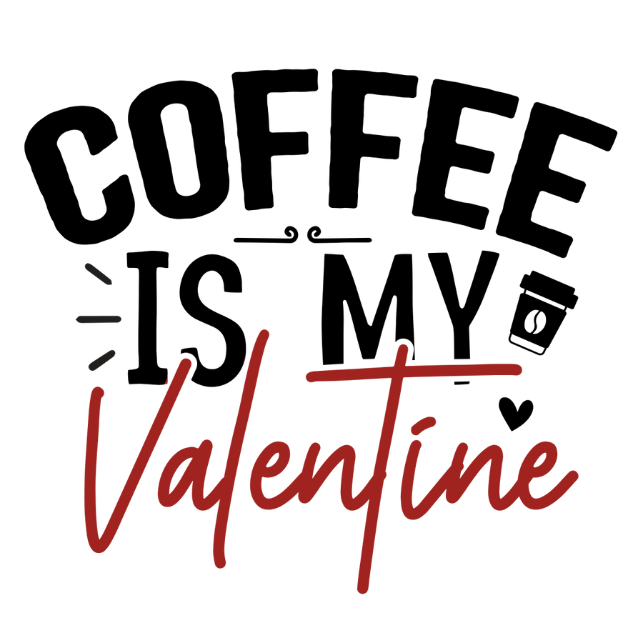 Coffee Is My Valentine 01 Ready To Press DTF Transfer - Buy Bulk DTF