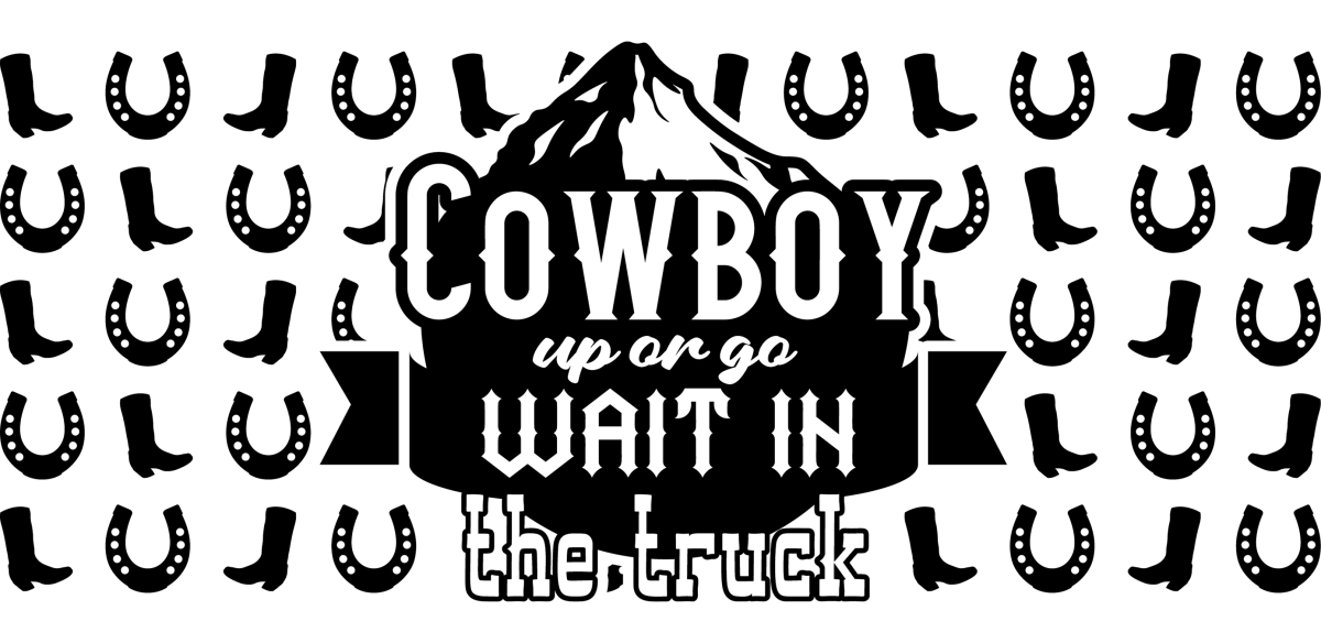 Cowboy up or go wait in the truck - UV DTF Libbey Glass Wrap - Buy Bulk DTF