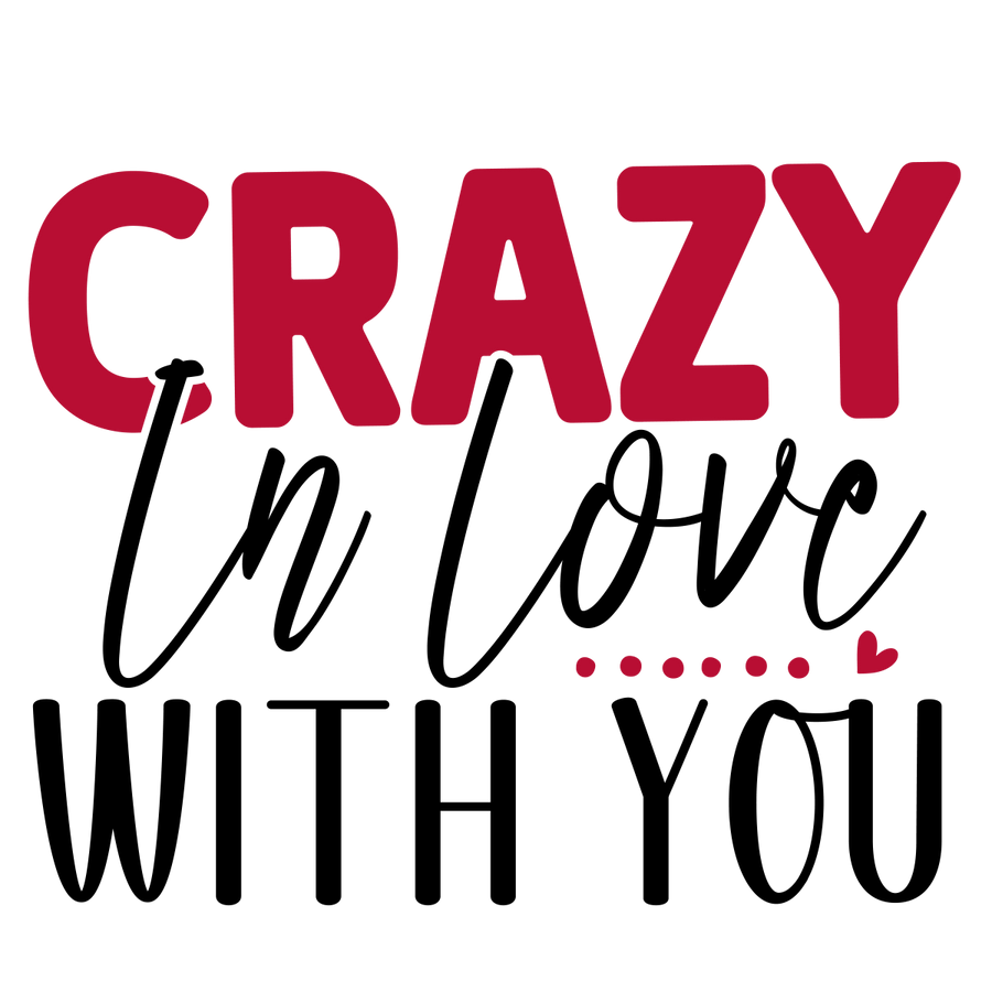 Crazy In Love With You - 01 Ready To Press DTF Transfer - Buy Bulk DTF