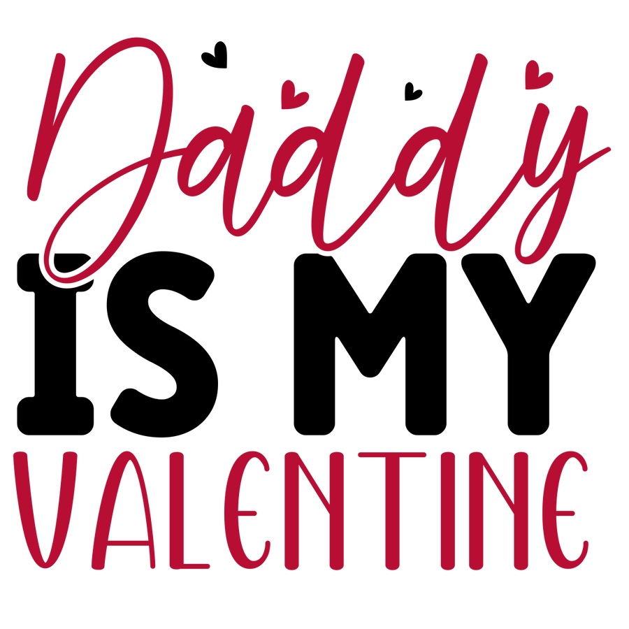 Daddy Is My Valentine Ready To Press DTF Transfer - Buy Bulk DTF