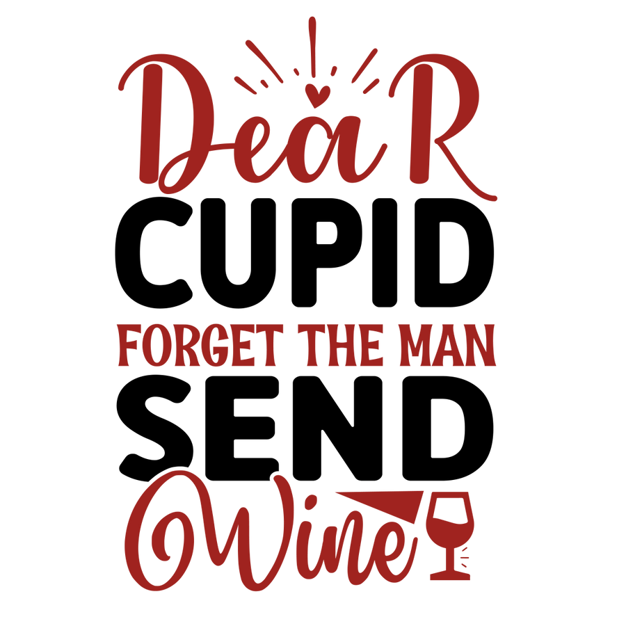 Dear Cupid Forget The Man Send Wine Ready To Press DTF Transfer - Buy Bulk DTF
