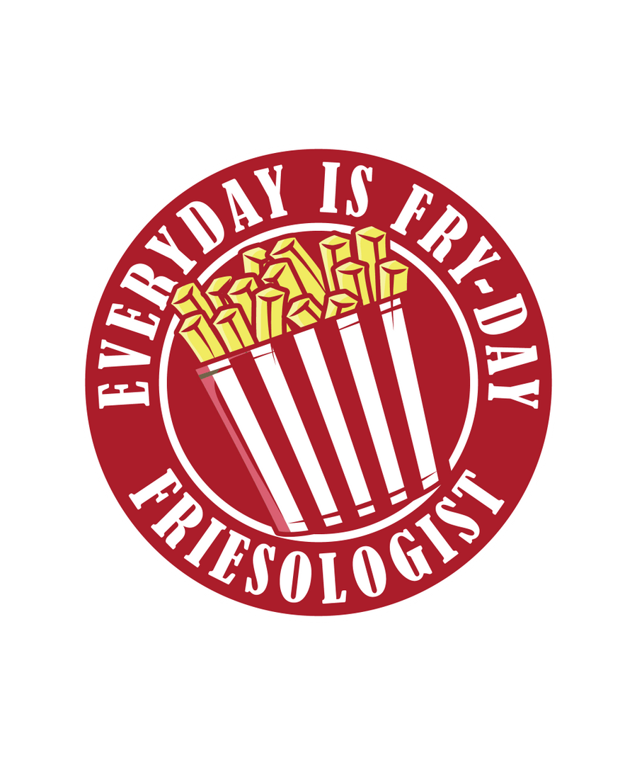 Everyday Is Fry - Day - Friesologist - Ready To Press DTF Transfer - Buy Bulk DTF