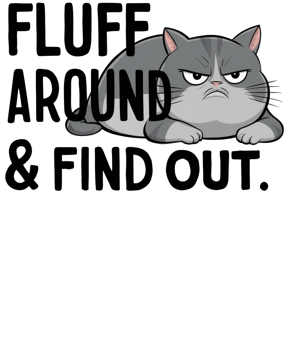 Fluff Around And Find Out - Ready To Press DTF Transfers - Buy Bulk DTF