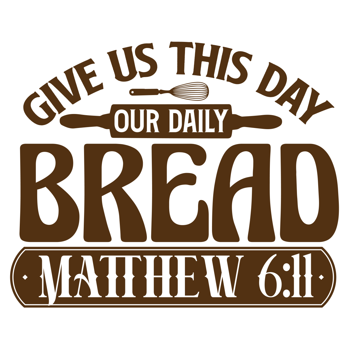 Give Us This Day Our Daily Bread Matthew 6:11 - Ready To Press DTF Transfers - Buy Bulk DTF