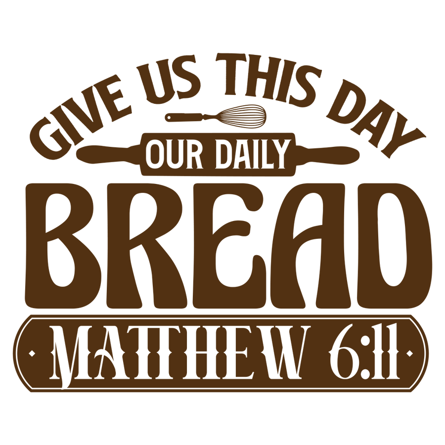 Give Us This Day Our Daily Bread Matthew 6:11 - Ready To Press DTF Transfers - Buy Bulk DTF