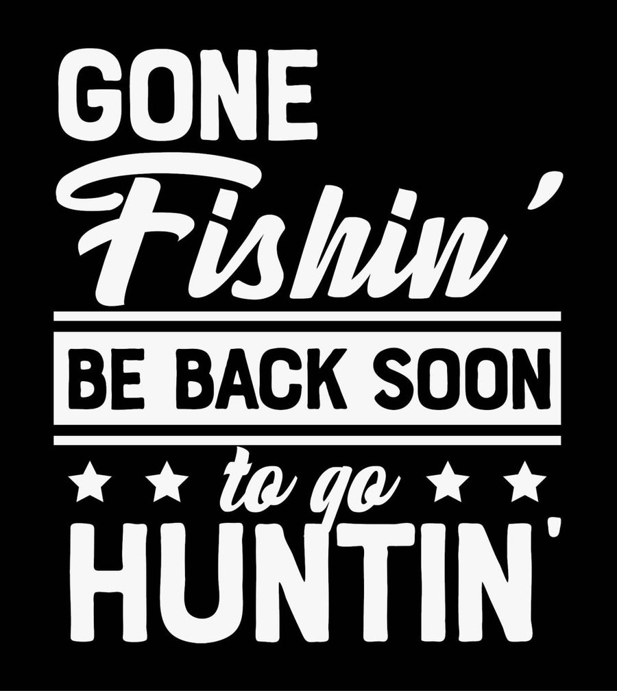 Gone Fishin Be Back Soon to go Huntin - Ready To Press DTF Transfer - Buy Bulk DTF
