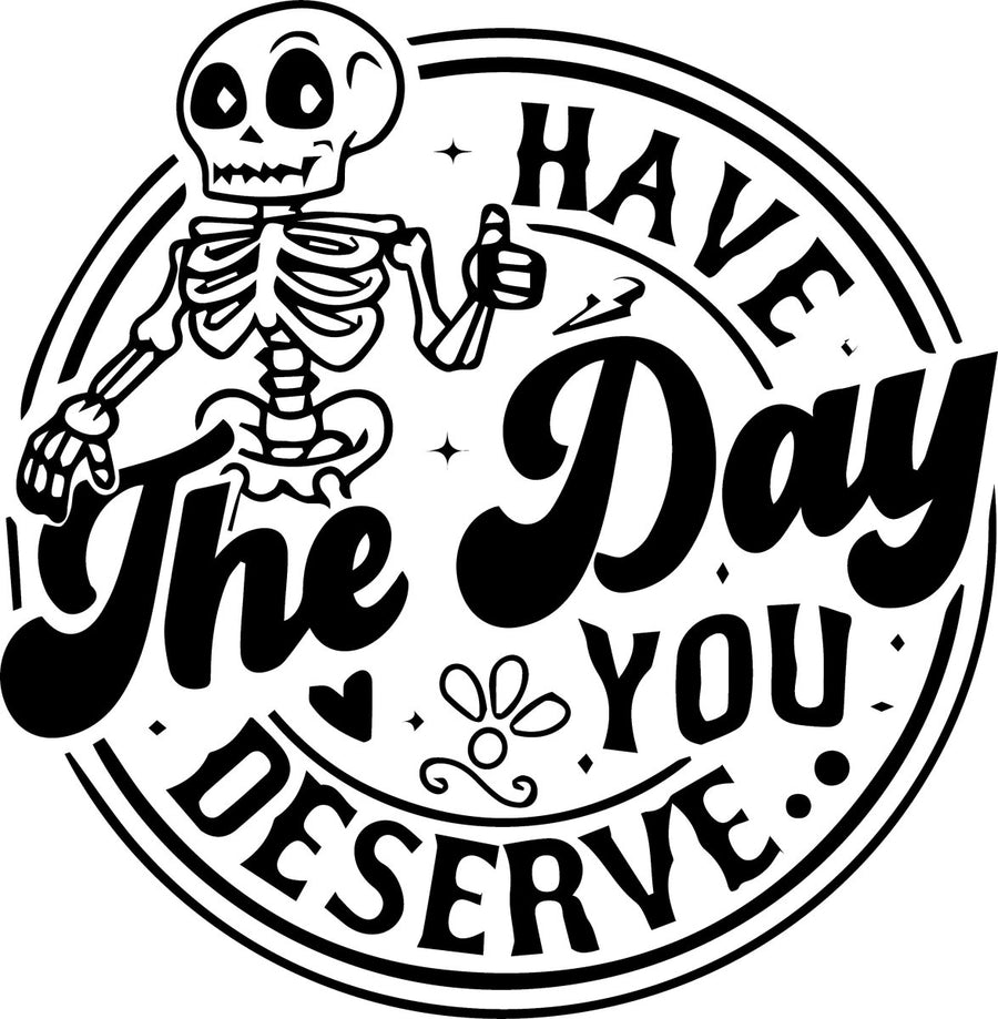 Have the Day you Deserve Ready To Press DTF Transfer - Buy Bulk DTF