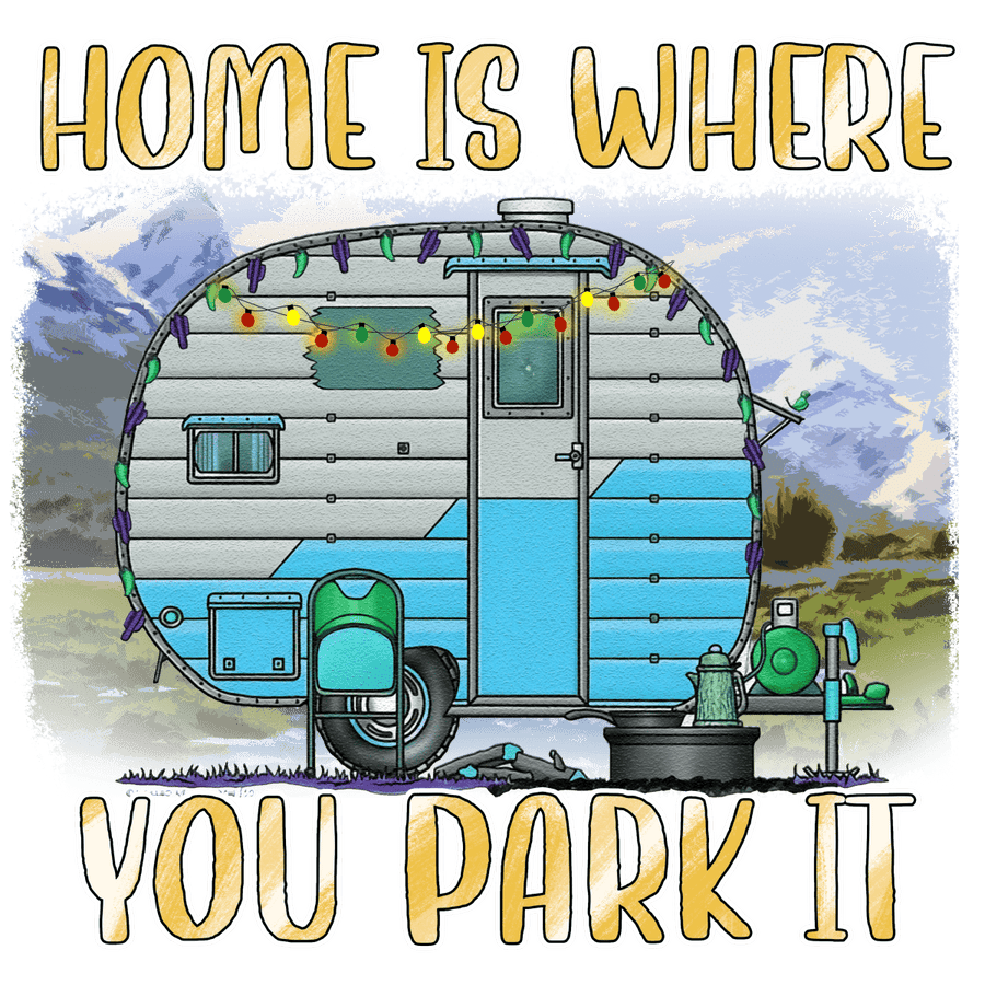 Home - Is - Where - You - Park - Ready To Press DTF Transfers - Buy Bulk DTF