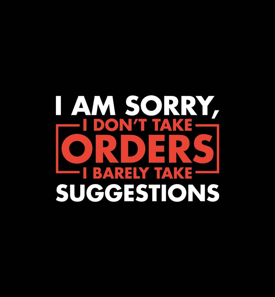 I Am Sorry I Don't Take Orders - Ready To Press DTF Transfer - Buy Bulk DTF