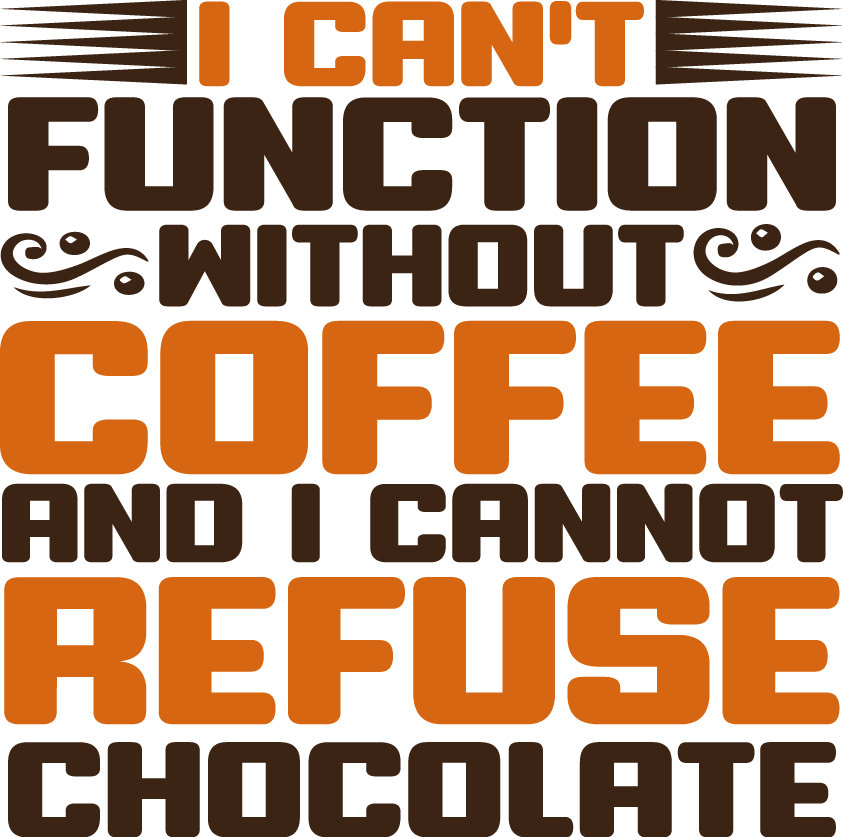 I Can't Function Without Coffee And I Cannot Refuse Chocolate - Ready To Press DTF Transfers - Buy Bulk DTF