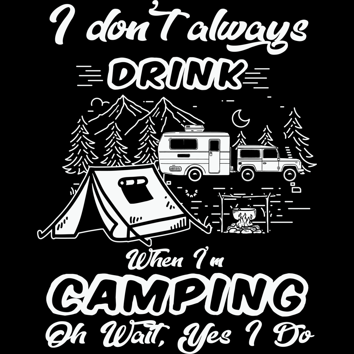 I Dont Always Drink When I'm Camping - Ready To Press DTF Transfers - Buy Bulk DTF