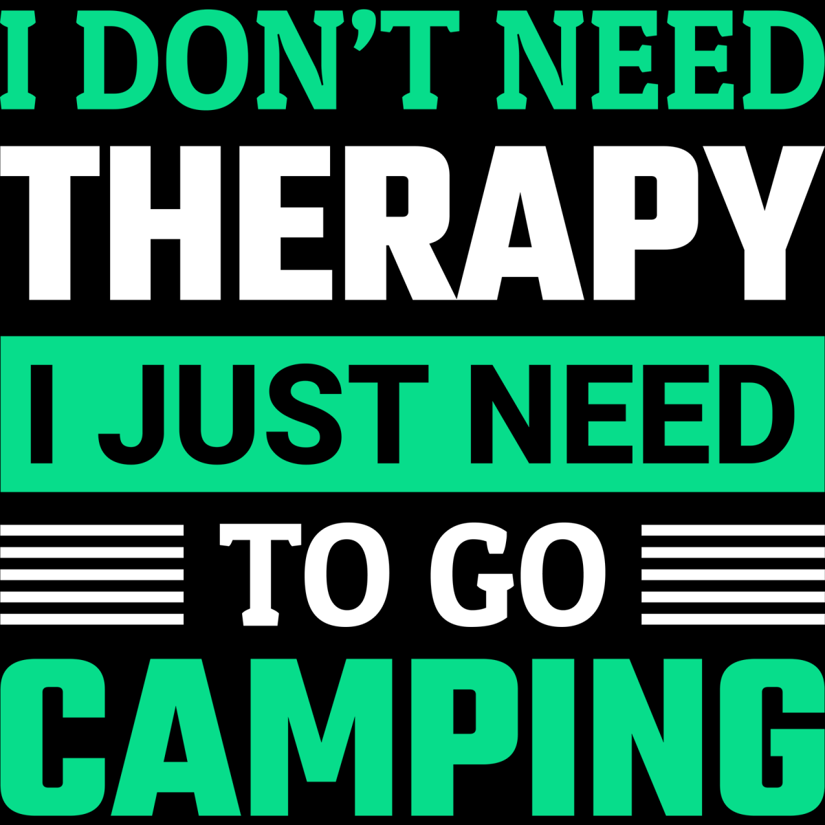 I Don't Need Therapy I Just Need To Go Camping - Ready To Press DTF Transfers - Buy Bulk DTF