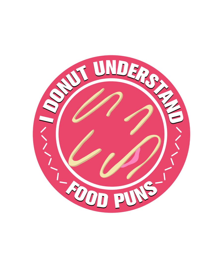 I Donut Understand Food Puns - Ready To Press DTF Transfer - Buy Bulk DTF