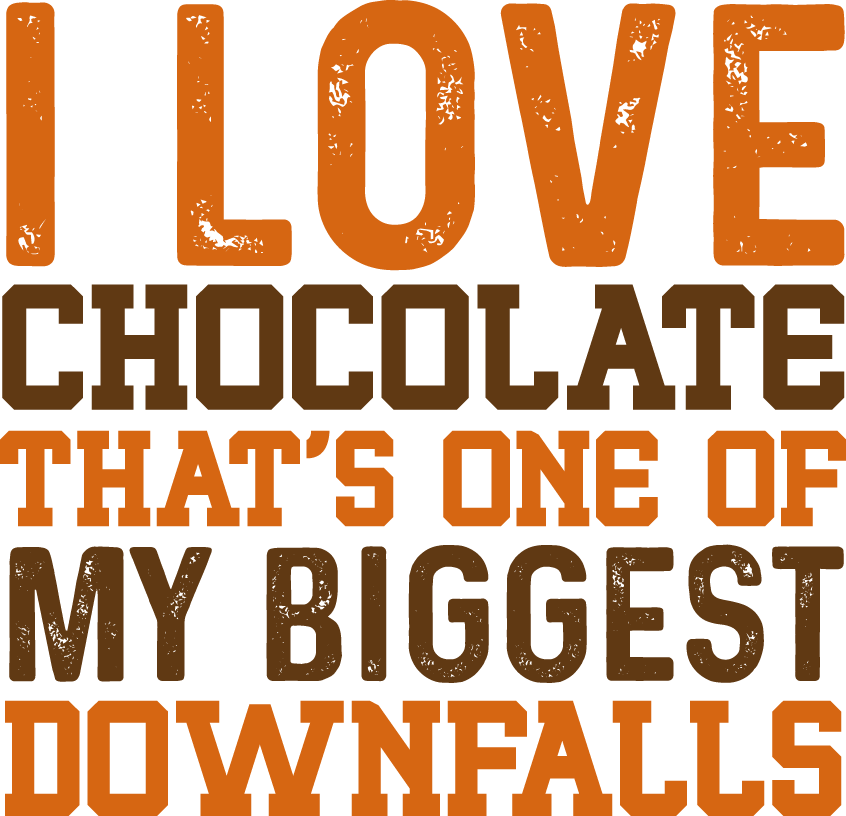 I Love Chocolate That's One Of My Biggest Downfalls - Ready To Press DTF Transfers - Buy Bulk DTF