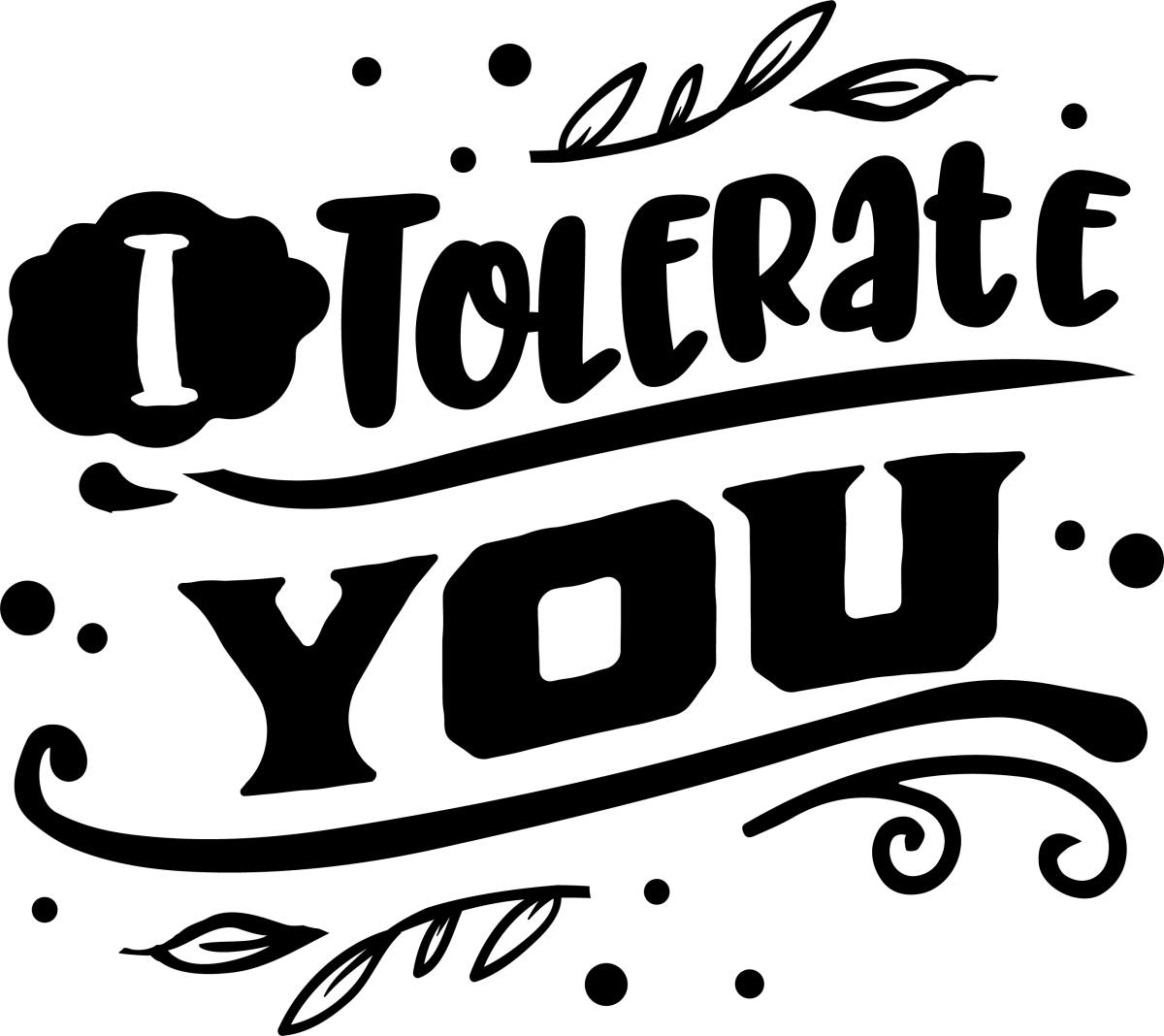 I Tolerate You - Black - Ready To Press DTF Transfers - Buy Bulk DTF