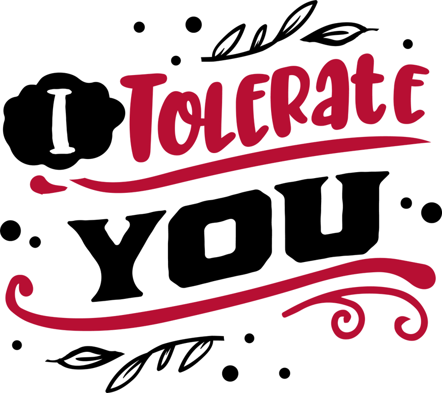 I Tolerate You - Ready To Press DTF Transfers - Buy Bulk DTF