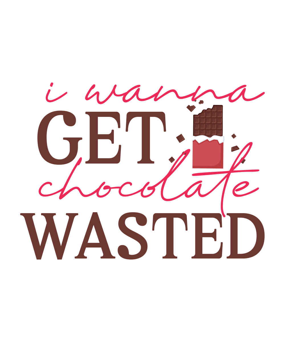 I Wanna Get Chocolate Wasted - Ready To Press DTF Transfer - Buy Bulk DTF