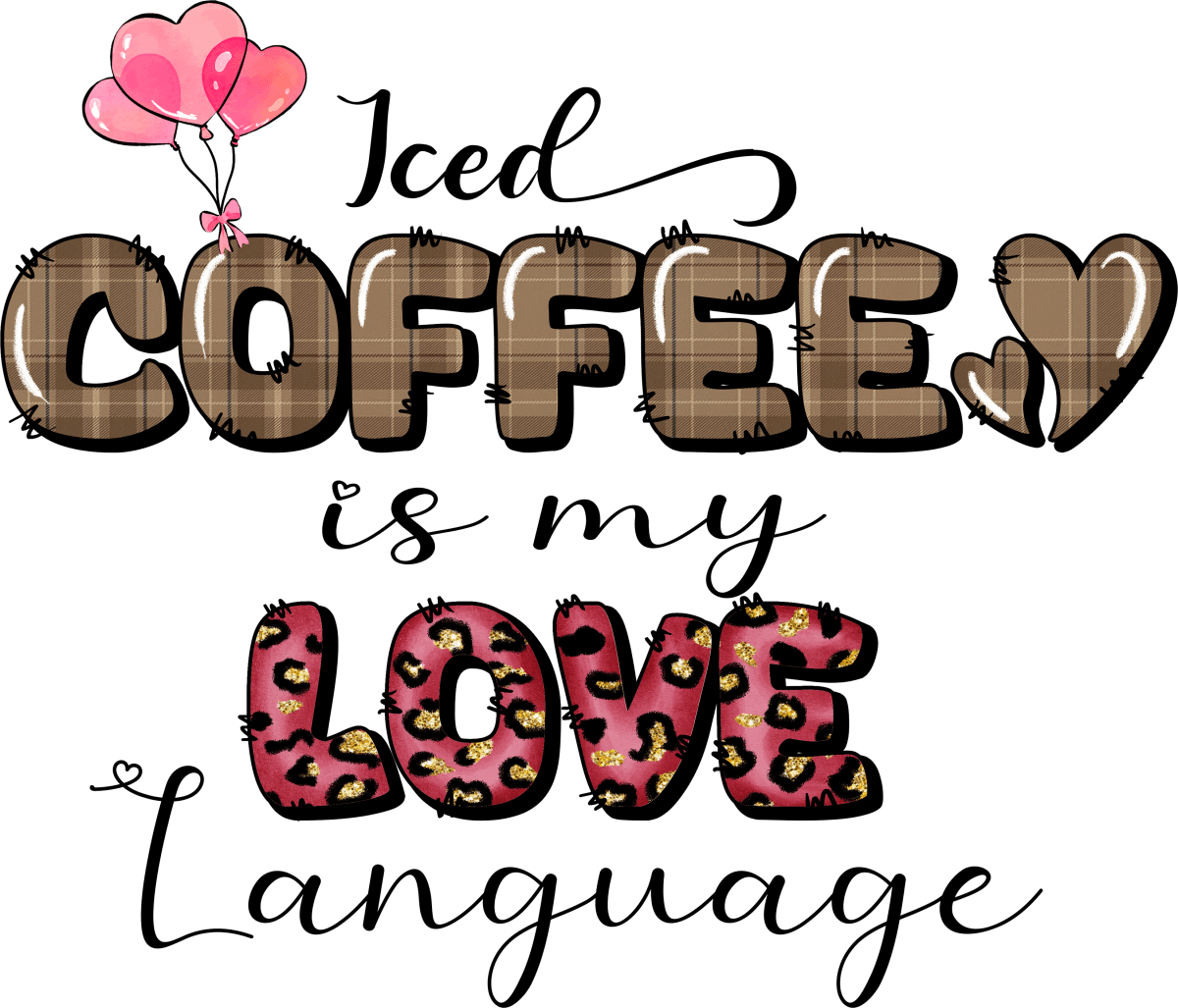 Iced Coffee Is My Love Language Ready To Press DTF Transfer - Buy Bulk DTF