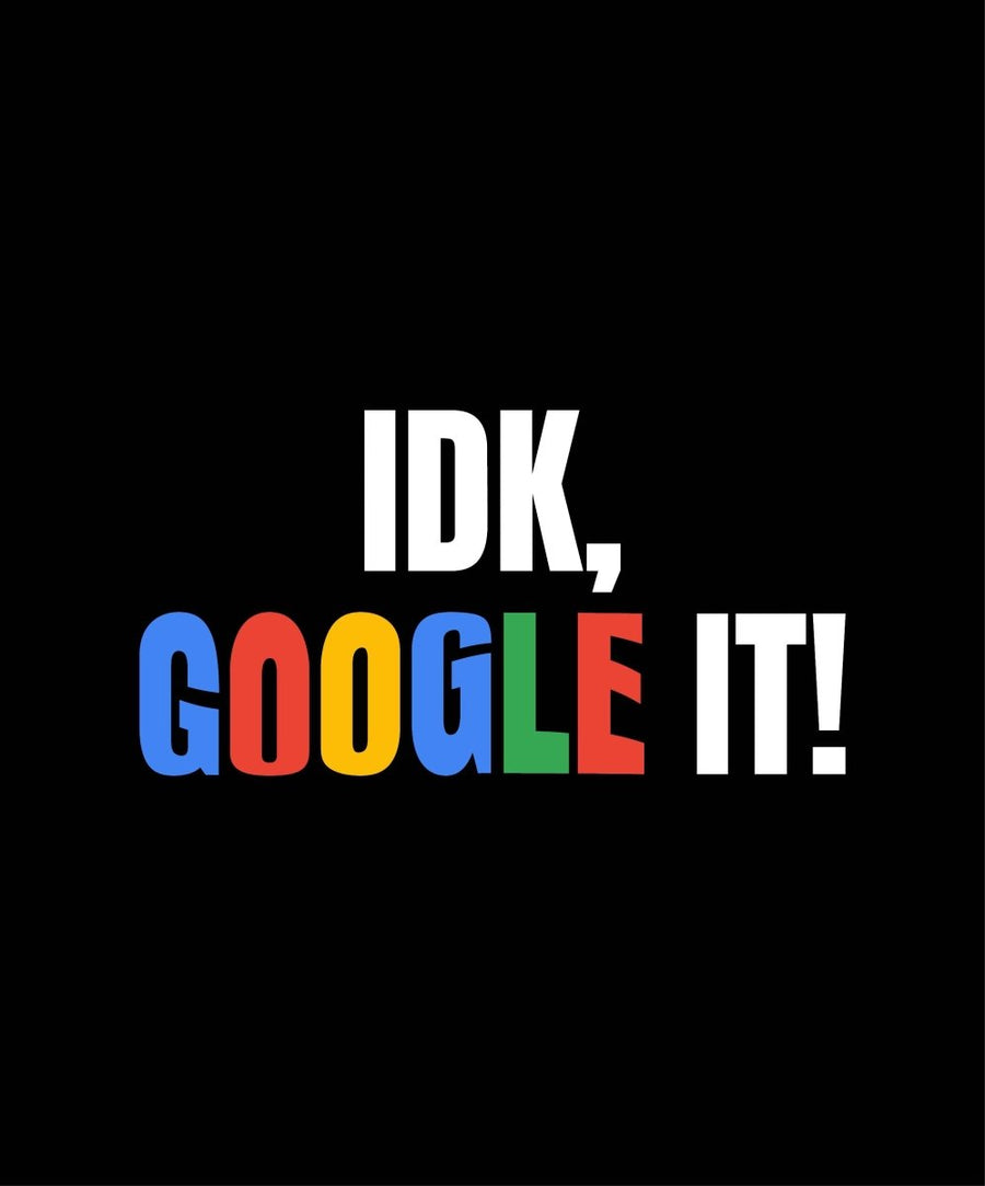 IDK Google It! - Ready To Press DTF Transfer - Buy Bulk DTF