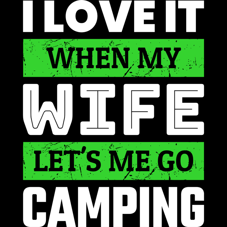 I'll Love It When My WIfe Let's Me Go Camping - Ready To Press DTF Transfers - Buy Bulk DTF