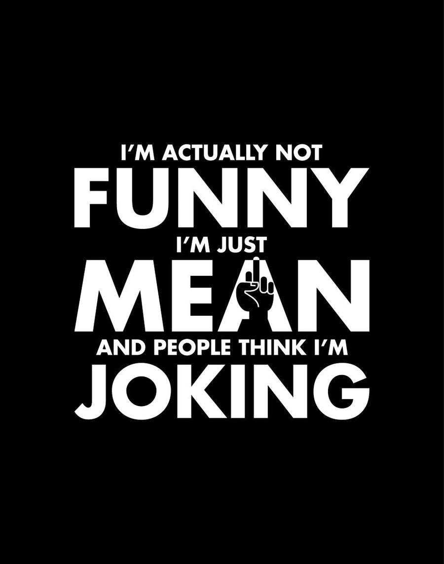 I'm Actually Not Funny I'm Just Mean - Ready To Press DTF Transfer - Buy Bulk DTF