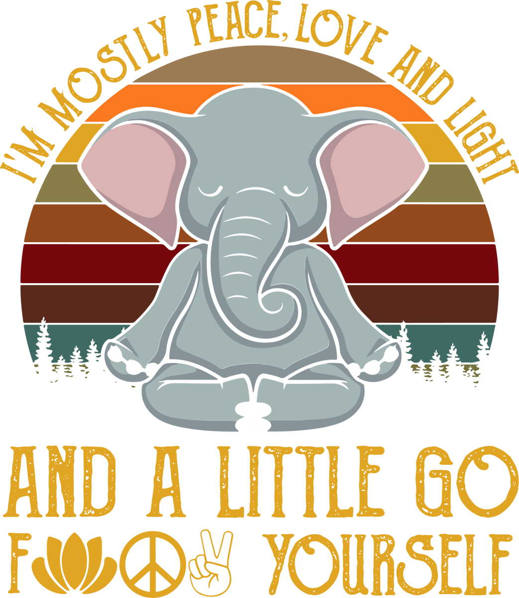 Im Mostly Peace Love And Light And A Little Go Fuck Yourself Elephant 3 Ready To Press DTF Transfer - Buy Bulk DTF