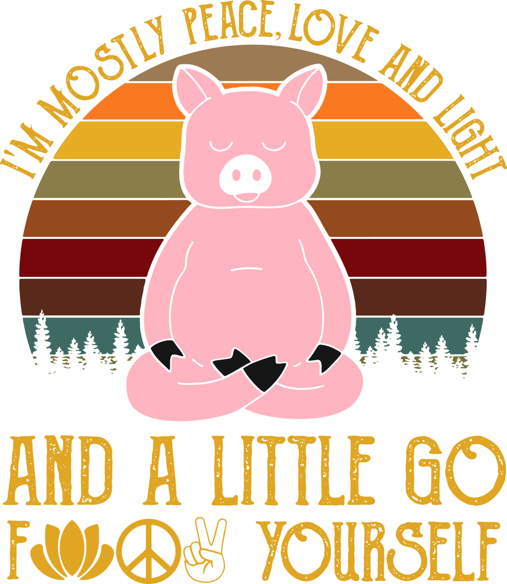 Im Mostly Peace Love And Light And A Little Go Fuck Yourself Pig 8 Ready To Press DTF Transfer - Buy Bulk DTF