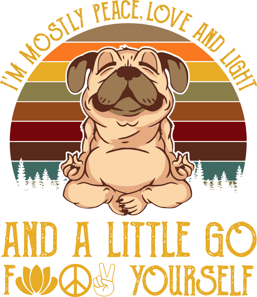 Im Mostly Peace Love And Light And A Little Go Fuck Yourself Pug 9 Ready To Press DTF Transfer - Buy Bulk DTF