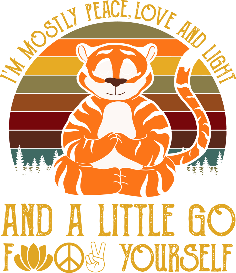 Im Mostly Peace Love And Light And A Little Go Fuck Yourself Tiger 11 Ready To Press DTF Transfer - Buy Bulk DTF